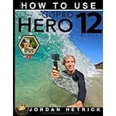 GoPro: How To Use The GoPro HERO 12 Black Paperback