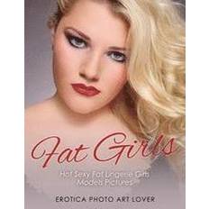 Fat Girls: Hot Sexy Fat Lingerie Girls Models Pictures (Häftad)