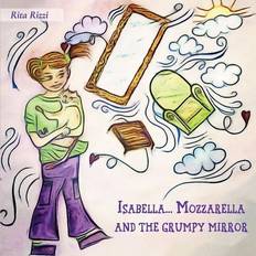 Isabella..Mozzarella and the grumpy mirror (Häftad)