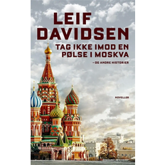 Leif davidsen TAG IKKE IMOD EN PØLSE I MOSKVA (Heftet, 2018)