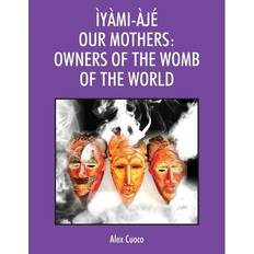 Ìyàmi-Àjé Our Mothers by Alex Cuoco (Paperback)