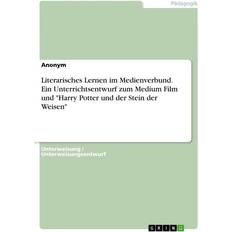 Literarisches Lernen im Medienverbund. Ein Unterrichtsentwurf zum Medium Film und "Harry Potter und der Stein der Weisen" (Geheftet)