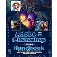 Adobe Photoshop 2024 Handbook: Everything You Need to Know to Edit, Correct and Retouch Images with Photoshop