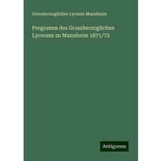 Programm des Grossherzoglichen Lyceums zu Mannheim 1871/72 (Geheftet)