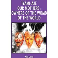Ìyàmi-Àjé Our Mothers by Alex Cuoco (Hardcover)