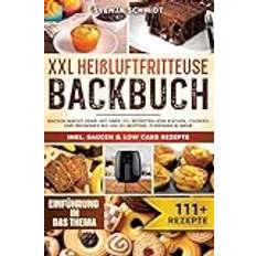 XXL Heißluftfritteuse Backbuch: Backen macht Spaß! Mit über 111 Rezepten von Kuchen, Cookies und Brownies bis hin zu Muffins, Puddings & mehr (Inbunden)