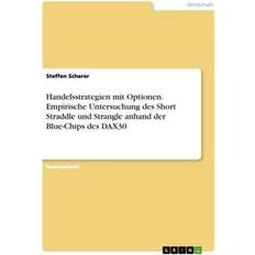 Bücher Handelsstrategien mit Optionen. Empirische Untersuchung des Short Straddle und Strangle anhand der Blue-Chips des DAX30