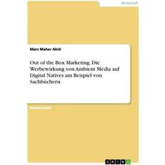 Bücher Out of the Box Marketing. Die Werbewirkung von Ambient Media auf Digital Natives am Beispiel von Sachbüchern