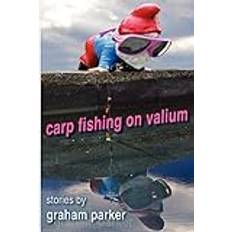 Carp Fishing on Valium: stories by Graham Parker (Häftad)