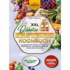 XXL Diabetes Heißluftfritteuse Kochbuch: Zuckerarm frittieren! Mit über 150 Rezepten mit vielen gesunden und einfachen Gerichten