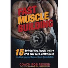 Fast Muscle Building: 15 Bodybuilding Secrets to Grow Drug-Free Lean Muscle Mass Using Natural Supplement Stacks and Strength Training Worko