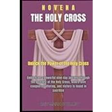 HOLY CROSS NOVENA: UNLOCK THE POWER OF THE HOLY CROSS A TRANSFORMATIVE 9-DAY JOURNEY TO SPIRITUAL RENEWAL (Häftad)