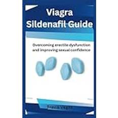 Viagra sildenafil guide: Overcoming erectile dysfunction and improving sexual confidence (Häftad)