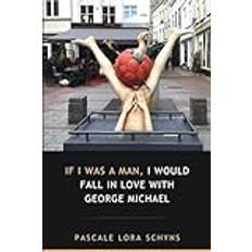 If I was a man, I would fall in love with George Michael (Häftad)