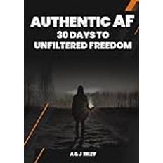 AUTHENTIC AF: 30 Days to Unfiltered Freedom (Häftad)