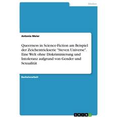 Queerness in Science-Fiction am Beispiel der Zeichentrickserie 'Steven Universe' Eine Welt ohne Diskriminierung und Intoleranz aufgrund von Gender un (Geheftet)