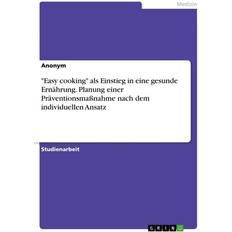 'Easy cooking' als Einstieg in eine gesunde Ernährung. Planung einer Präventionsmaßnahme nach dem individuellen Ansatz (Geheftet)