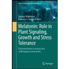 Books Melatonin: Role in Plant Signaling, Growth and Stress Tolerance