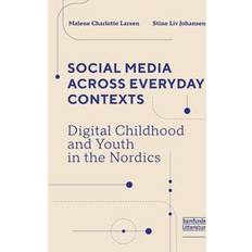 Social Media Across Everyday Contexts Malene Charlotte Larsen og (Hæftet)