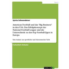 American Football und das 'Big Business' in den USA. Das Erfolgskonzept der National Football League und die Unterschiede zu den Top Fussball-Ligen in (Geheftet)