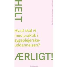 Bøger Helt ærligt! Hvad skal vi med praktik i sygeplejerskeuddannelsen (Hæftet)