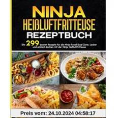 Ninja Heißluftfritteuse Rezeptbuch: Die 299 besten Rezepte für die Ninja Foodi Dual Zone. Lecker und einfach kochen mit der Ninja Heißluftfritteuse (Geheftet)