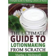 Books The Ultimate Guide to Lotion Making from Scratch (Paperback)