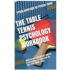 Bøker The Table Tennis Psychology Workbook: How to Use Advanced Sports Psychology to Succeed on the Ping Pong Table (Heftet)