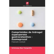 Comprimidos de hidrogel superporoso gastroretentivo Esomeprazol: Preparação e avaliação (Häftad)