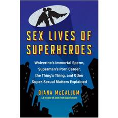 Sex Lives of Superheroes: Wolverine's Immortal Sperm, Superman's Porn Career, the Thing's Thing, and Other Super-Sexual Matters Explained (Häftad)