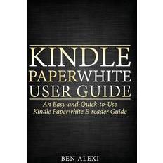 Kindle Paperwhite User Guide: An Easy-and-Quick-to-Use Kindle Paperwhite E-reader Guide