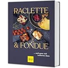 Raclette & Fondue: und ganz viel Leckeres dazu (Inbunden)