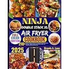 Ninja Double Stack XL Air Fryer Cookbook: 210 Quick, Healthy, and Delicious Recipes for Your Dual-Drawer Air Fryer Master Crispy, Low-Fat Meals, Sides, and Desserts with Less Oil and Time Paperback