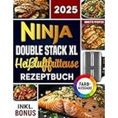 Das Ninja Double Stack XL Heißluftfritteuse Rezeptbuch: Schnelle, schmackhafte und einfache Rezepte für Ihren Ninja Airfryer ideal auch für Familien inkl. Nährwertangaben & Bonus (Häftad)