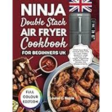 Ninja double stack air fryer NINJA DOUBLE STACK AIR FRYER COOKBOOK FOR BEGINNERS UK: 2000 Days Ninja Vertical Dual Zone Air Fryer Crispy Meals For Large Families, Incl. Vegan, Vegetarian & Global Flavors Recipes. UK Measurements Paperback