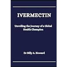 Ivermectin: Unveiling the Journey of a Global Health Champion (Häftad)