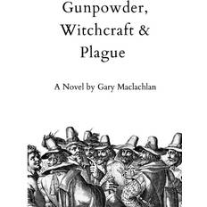 Gunpowder, Witchcraft & Plague