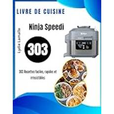 Livre de Cuisine Ninja Speedi: 303 Recettes faciles, rapides et irrésistibles