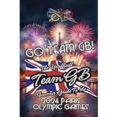 GO TEAM GB! THE UNOFFICIAL TEAM GB SOUVENIR GUIDE TO THE 2024 PARIS OLYMPIC GAMES Paperback