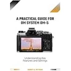 A Practical Guide for OM System OM-5: Understanding Key Features and Settings