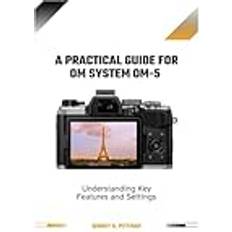 A Practical Guide for OM System OM-5: Understanding Key Features and Settings (Häftad)