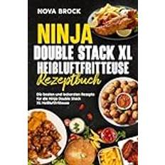 Ninja Double Stack XL Heißluftfritteuse Rezeptbuch: Die besten und leckersten Rezepte für die Ninja Double Stack XL Heißluftfritteuse. Paperback (Paperback)