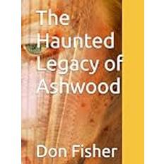 The Haunted Legacy of Ashwood (Inbunden)