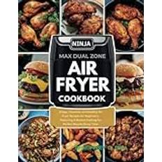 NINJA FOODI MAX DUAL ZONE AIR FRYER COOKBOOK: Crispy, Flavorful, and Healthy Air Fryer Recipes for Beginners, Featuring 2-Basket Cooking for Perfect Results Every Time Paperback (Paperback)