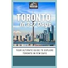 Toronto In 3-7 Days: Your Ultimate Guide To Explore Toronto In Few Days (Häftad)