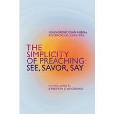 The Simplicity of Preaching See, Savor, Say (Paperback)