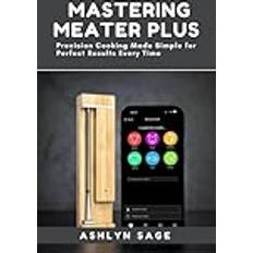 Mastering MEATER Plus: Precision Cooking Made Simple for Perfect Results Every Time (Häftad)