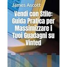 Vendi con Stile: Guida Pratica per Massimizzare i Tuoi Guadagni su Vinted (Häftad)