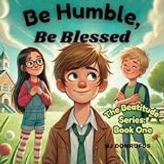 Be Humble, Be Blessed: The Beatitudes Series Book one Paperback (Paperback)