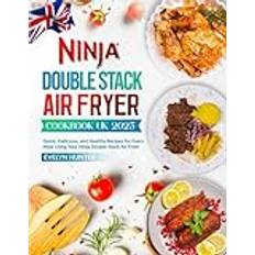 Ninja Double Stack Air Fryer Cookbook UK 2025: Quick, Delicious, and Healthy Recipes for Every Meal Using Your Ninja Double Stack Air Fryer Paperback